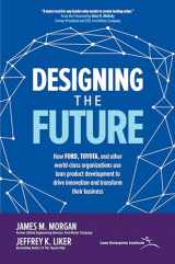 9781260128789-1260128784-Designing the Future: How Ford, Toyota, and other World-Class Organizations Use Lean Product Development to Drive Innovation and Transform Their Business