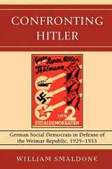 9780739128442-0739128442-Confronting Hitler: German Social Democrats in Defense of the Weimar Republic, 1929-1933