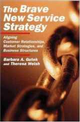 9780814405277-0814405274-The Brave New Service Strategy: Aligning Customer Relationships, Market Strategies, and Business Structures