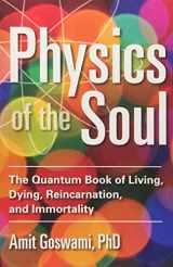 9781571747075-1571747079-Physics of the Soul: The Quantum Book of Living, Dying, Reincarnation, and Immortality