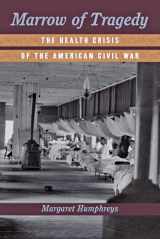 9781421409993-1421409992-Marrow of Tragedy: The Health Crisis of the American Civil War