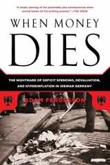 9781586489946-1586489941-When Money Dies: The Nightmare of Deficit Spending, Devaluation, and Hyperinflation in Weimar Germany