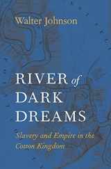 9780674975385-0674975383-River of Dark Dreams: Slavery and Empire in the Cotton Kingdom