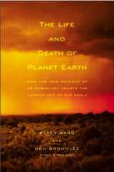 9780805067811-0805067817-The Life and Death of Planet Earth: How the New Science of Astrobiology Charts the Ultimate Fate of Our World