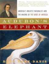 9780805077759-0805077758-Audubon's Elephant: America's Greatest Naturalist and the Making of The Birds of America