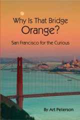 9780926664197-0926664190-Why Is That Bridge Orange San Francisco for the Curious