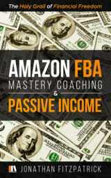9781700975959-1700975951-Amazon FBA Mastery Coaching & Passive Income: The Holy Grail of Financial Freedom