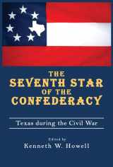 9781574413120-1574413120-The Seventh Star of the Confederacy: Texas during the Civil War (Volume 10) (War and the Southwest Series)