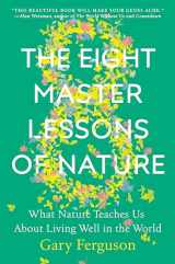 9781524743383-1524743380-The Eight Master Lessons of Nature: What Nature Teaches Us About Living Well in the World