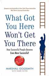 9781846681370-1846681375-What Got You Here Won't Get You There: How successful people become even more successful