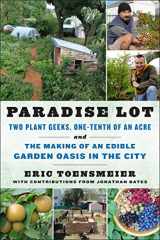 9781603583992-1603583998-Paradise Lot: Two Plant Geeks, One-Tenth of an Acre, and the Making of an Edible Garden Oasis in the City