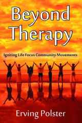 9781412862622-1412862620-Beyond Therapy: Igniting Life Focus Community Movements