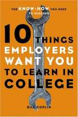 9781580085243-1580085245-10 Things Employers Want You to Learn in College: The Know-How You Need to Succeed