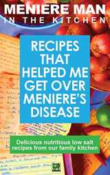 9780994635082-0994635087-Meniere Man In The Kitchen: Recipes That Helped Me Get Over Meniere's. Delicious Low Salt Recipes From Our Family Kitchen