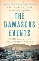 9781541604278-154160427X-The Damascus Events: The 1860 Massacre and the Making of the Modern Middle East