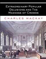 9781088149645-1088149642-Extraordinary Popular Delusions and The Madness of Crowds: All Volumes - Complete and Unabridged