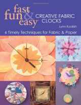 9781571204004-1571204008-Fast, Fun & Easy Creative Fabric Clocks: 6 Timely Techniques for Fabric & Paper