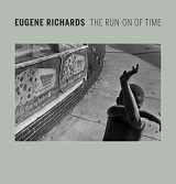 9780300227178-0300227175-Eugene Richards: The Run-On of Time