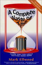 9780968239513-096823951X-A Complete Waste of Time: Tales and Tips About Getting More Done