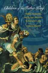 9780807829547-0807829544-Children of the Father King: Youth, Authority, and Legal Minority in Colonial Lima