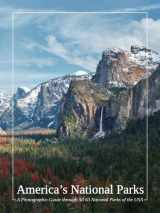 9781948802826-1948802821-America's National Parks: A Photographic Guide Through All 63 National Parks of the USA