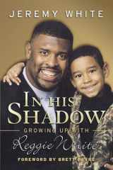 9781596701854-1596701854-In His Shadow: Growing Up with Reggie White