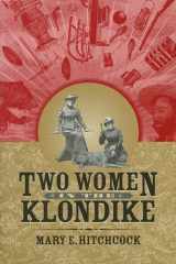 9781889963969-1889963968-Two Women in the Klondike (Classic Reprint)