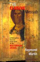 9780813367057-0813367050-The Elusive Messiah: A Philosophical Overview Of The Quest For The Historical Jesus