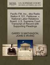 9781270664321-1270664328-Pacific FM, Inc., dba Radio Station K 101, Petitioner, v. National Labor Relations Board. U.S. Supreme Court Transcript of Record with Supporting Pleadings