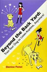 9780988781856-0988781859-Beyond The Back Yard: Train Your Dog to Listen Anytime, Anywhere!