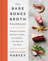 9780062425690-0062425692-The Bare Bones Broth Cookbook: 125 Gut-Friendly Recipes to Heal, Strengthen, and Nourish the Body