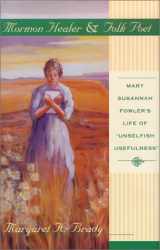 9780874212990-0874212995-Mormon Healer Folk Poet: Mary Susannah Fowler's Life of 'Unselfish Usefulness'