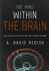 9780199891887-0199891885-The Mind within the Brain: How We Make Decisions and How those Decisions Go Wrong