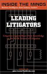 9781587621598-1587621592-Leading Litigators: Litigation Chairs From Jones Day, Weil Gotshal & Manges, Paul Weiss & More on Best Practices for Litigation (Inside the Minds Series)