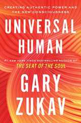 9781982169879-1982169877-Universal Human: Creating Authentic Power and the New Consciousness