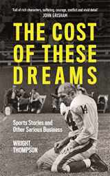 9781788701969-1788701968-The Cost of These Dreams: Sports Stories and Other Serious Business