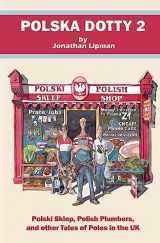 9781532901492-1532901496-Polska Dotty 2: Polski Sklep, Polish Plumbers, and Other Tales of Poles in the UK