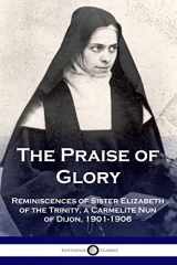 9781789873153-1789873150-The Praise of Glory: Reminiscences of Sister Elizabeth of the Trinity, a Carmelite Nun of Dijon, 1901-1906