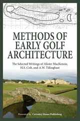 9780615829296-0615829295-Methods of Early Golf Architecture: The Selected Writings of Alister MacKenzie, H.S. Colt, and A.W. Tillinghast