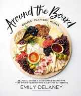 9780744045703-0744045703-Around the Board: Boards, Platters, and Plates: Seasonal Cheese and Charcuterie for Year-Round Cel
