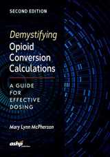 9781585284290-1585284297-Demystifying Opioid Conversion Calculations: A Guide for Effective Dosin: A Guide for Effective Dosing