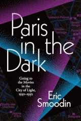 9781478006114-1478006110-Paris in the Dark: Going to the Movies in the City of Light, 1930–1950