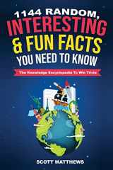 9781925992038-1925992039-1144 Random, Interesting and Fun Facts You Need To Know - The Knowledge Encyclopedia To Win Trivia