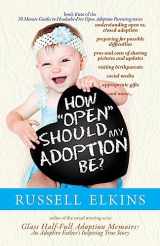 9781950741076-1950741079-How Open Should My Adoption Be?: Understanding Open vs. Closed Adoption, Preparing for Possible Difficulties, Pros & Cons of Sharing Pictures & ... to Headache Free Open Adoption Parenting)