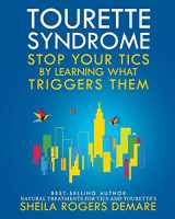 9780976390923-0976390922-Tourette Syndrome: Stop Your Tics by Learning What Triggers Them