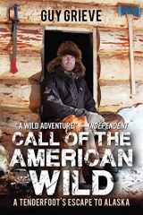 9781634502931-1634502930-Call of the American Wild: A Tenderfoot's Escape to Alaska