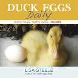 9780989268882-0989268888-Duck Eggs Daily: Raising Happy, Healthy Ducks...Naturally