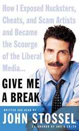 9780060585648-0060585641-Give Me a Break: How I Exposed Hucksters, Cheats, and Scam Artists and Became the Scourge of the Liberal Media...