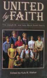 9781591569985-1591569982-United by Faith: The Joseph Sr. and Lucy Mack Smith Family