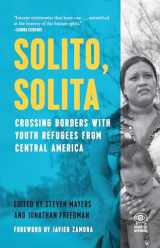 9781608466184-1608466183-Solito, Solita: Crossing Borders with Youth Refugees from Central America (Voice of Witness)